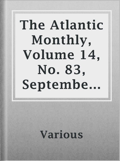 Title details for The Atlantic Monthly, Volume 14, No. 83, September, 1864 by Various - Available